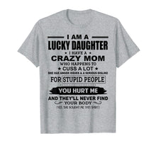 Load image into Gallery viewer, Funny shirts V-neck Tank top Hoodie sweatshirt usa uk au ca gifts for Lucky Daughter I Have A Crazy Mom Who Happens To Cuss A Lot 130550
