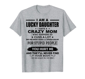 Funny shirts V-neck Tank top Hoodie sweatshirt usa uk au ca gifts for Lucky Daughter I Have A Crazy Mom Who Happens To Cuss A Lot 130550