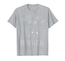 Load image into Gallery viewer, Science Nerd T-Shirt Gift Tshirt Positive Thinking Proton
