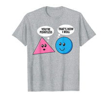 Load image into Gallery viewer, Funny shirts V-neck Tank top Hoodie sweatshirt usa uk au ca gifts for Pointless How I Roll Funny Triangle Circle Shape Pun T-Shirt 2544598
