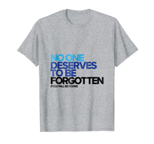 Load image into Gallery viewer, Funny shirts V-neck Tank top Hoodie sweatshirt usa uk au ca gifts for No One Deserves to Be Forgotten - Inspirational Shirt 2101614
