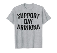 Load image into Gallery viewer, Support Day Drinking T-Shirt Drinking Gift Shirt
