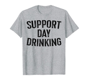 Support Day Drinking T-Shirt Drinking Gift Shirt