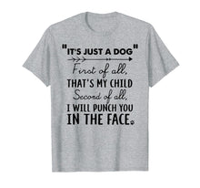 Load image into Gallery viewer, Funny shirts V-neck Tank top Hoodie sweatshirt usa uk au ca gifts for It&#39;s Just A Dog First Of All That&#39;s My Child Tshirt Dog Love 
