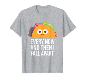 TACO TUESDAY Every now & then I fall apart funny taco shirt