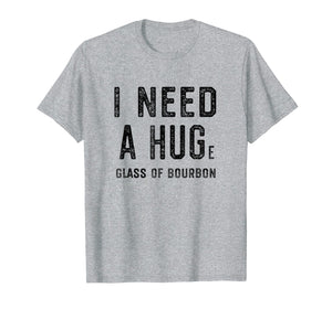 Funny shirts V-neck Tank top Hoodie sweatshirt usa uk au ca gifts for I Need a HUGe Glass of Bourbon Shirt | Funny Bourbon Gift 