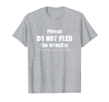 Load image into Gallery viewer, Funny shirts V-neck Tank top Hoodie sweatshirt usa uk au ca gifts for Please do not feed the Wrestler - Wrestling T-Shirt 1248500

