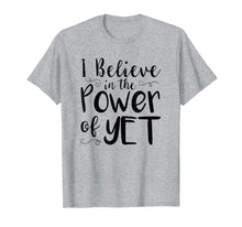 Load image into Gallery viewer, Funny shirts V-neck Tank top Hoodie sweatshirt usa uk au ca gifts for I Believe In The Power Of Yet Tshirt inspirational Teacher 3054145
