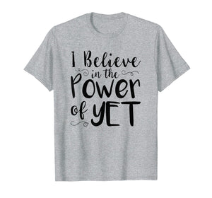Funny shirts V-neck Tank top Hoodie sweatshirt usa uk au ca gifts for I Believe In The Power Of Yet Tshirt inspirational Teacher 3054145