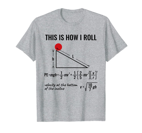 Funny shirts V-neck Tank top Hoodie sweatshirt usa uk au ca gifts for Funny Physicist, Physics Equation T-Shirt This Is How I Roll 1596647