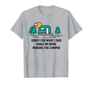Funny shirts V-neck Tank top Hoodie sweatshirt usa uk au ca gifts for Sorry For What I Said While Parking Camper - Camping T-Shirt 202393