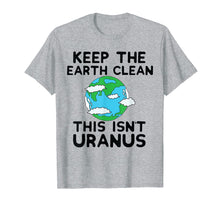 Load image into Gallery viewer, Funny shirts V-neck Tank top Hoodie sweatshirt usa uk au ca gifts for Keep the Earth Clean This Isn`t Uranus Earth Day Funny Shirt 2786421
