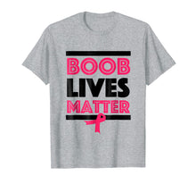 Load image into Gallery viewer, Funny shirts V-neck Tank top Hoodie sweatshirt usa uk au ca gifts for Boob Lives Matter Breast Cancer Awareness Funny T-Shirt 1990582
