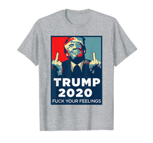 Funny shirts V-neck Tank top Hoodie sweatshirt usa uk au ca gifts for Trump 2020 Fuck Your Feelings t Shirt 479772