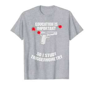 Funny shirts V-neck Tank top Hoodie sweatshirt usa uk au ca gifts for Gun Education - 2nd Amendment - I Study Triggernometry Guns T-Shirt 2482502