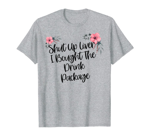 Funny shirts V-neck Tank top Hoodie sweatshirt usa uk au ca gifts for Funny Cruise Shirt with Saying Shut Up Liver Novelty Design 2619438