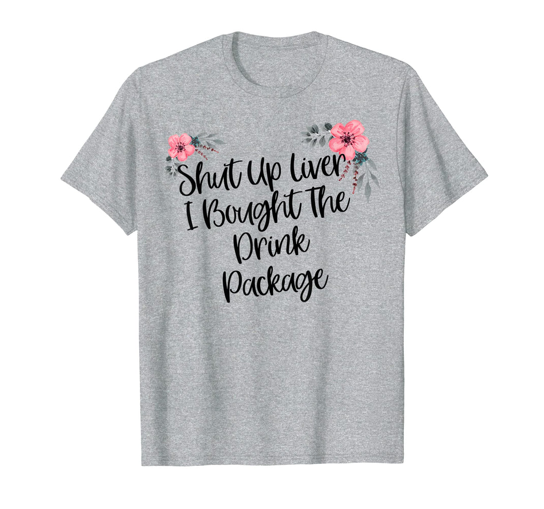 Funny shirts V-neck Tank top Hoodie sweatshirt usa uk au ca gifts for Funny Cruise Shirt with Saying Shut Up Liver Novelty Design 2619438