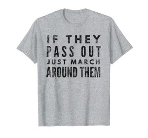 Funny shirts V-neck Tank top Hoodie sweatshirt usa uk au ca gifts for If They Pass Out Just March Around Them Marching Band TShirt 2107436
