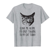 Load image into Gallery viewer, Funny shirts V-neck Tank top Hoodie sweatshirt usa uk au ca gifts for Leave me alone,I&#39;m only talking to my cat today, t-shirt 1614796

