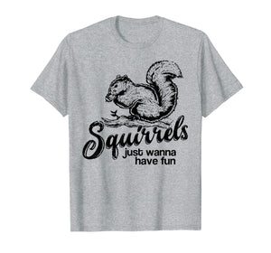 Funny shirts V-neck Tank top Hoodie sweatshirt usa uk au ca gifts for Squirrels just wanna have fun, novelty shirt 297128