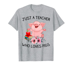 Funny shirts V-neck Tank top Hoodie sweatshirt usa uk au ca gifts for Just A Teacher Who Loves Pigs Shirt Gift Ideas 609216