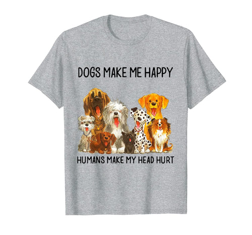 Dogs Make Me Happy Humans Make My Head Hurt Funny Dog Lover T-Shirt 91370