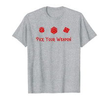 Load image into Gallery viewer, Pick Your Weapon D20, D6, D10 Role Player Board Game Saying T-Shirt
