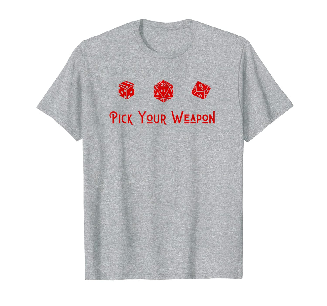 Pick Your Weapon D20, D6, D10 Role Player Board Game Saying T-Shirt