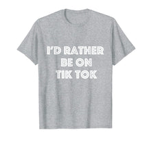 Load image into Gallery viewer, I&#39;d Rather Be On Tok Tik Social Media Famous Meme Viral T-Shirt-122369
