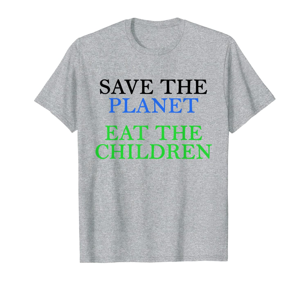 Save The Planet Eat The Babies  T-Shirt