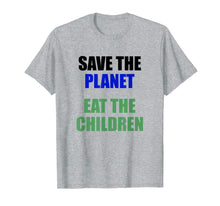 Load image into Gallery viewer, Save The Planet Eat The Children T-Shirt

