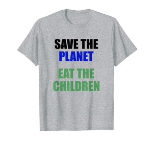 Save The Planet Eat The Children T-Shirt