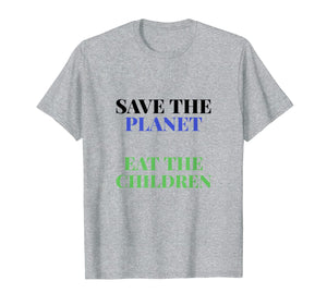 Save The Planet Eat The Children Babies T-Shirt