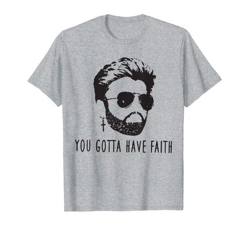 You Gotta Have Faith Vintage George shirt Michaels Love Gift T-Shirt