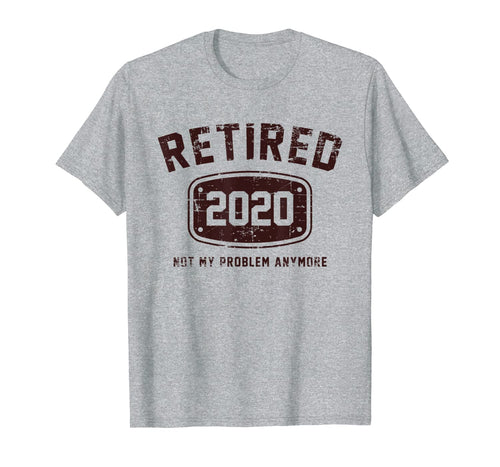 Retired 2020 Not My Problem Anymore  Vintage Gift T-Shirt26470