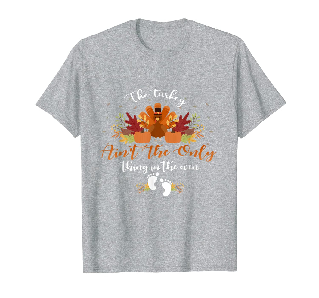 Pregnancy The turkey ain't the only thing in the oven gifts T-Shirt