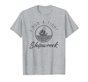 I Run A Tight Shipwreck Funny Vintage Mom Dad Quote Gift T-Shirt-164604