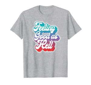 Funny shirts V-neck Tank top Hoodie sweatshirt usa uk au ca gifts for Feeling Good As Hell T-Shirt 150979
