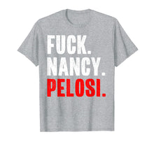 Load image into Gallery viewer, Fuck Nancy Pelosi Funny Anti Democrat Saying T-Shirt-2560809
