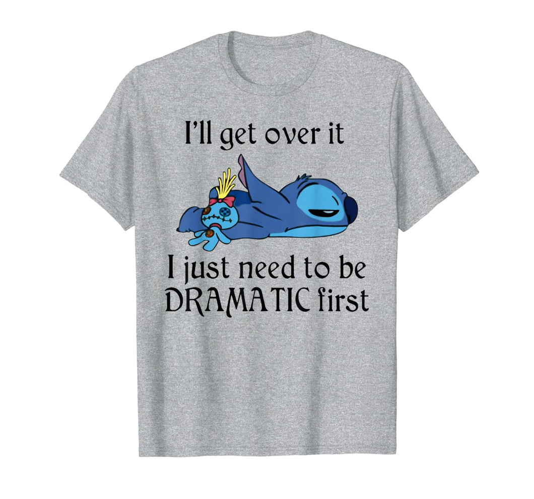 Stitch I'll Get Over It I Just Need To Be Dramatic First T-Shirt