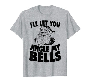 Funny shirts V-neck Tank top Hoodie sweatshirt usa uk au ca gifts for Santa Claus Jingle My Bells Christmas Holiday Joke T-Shirt 1227260