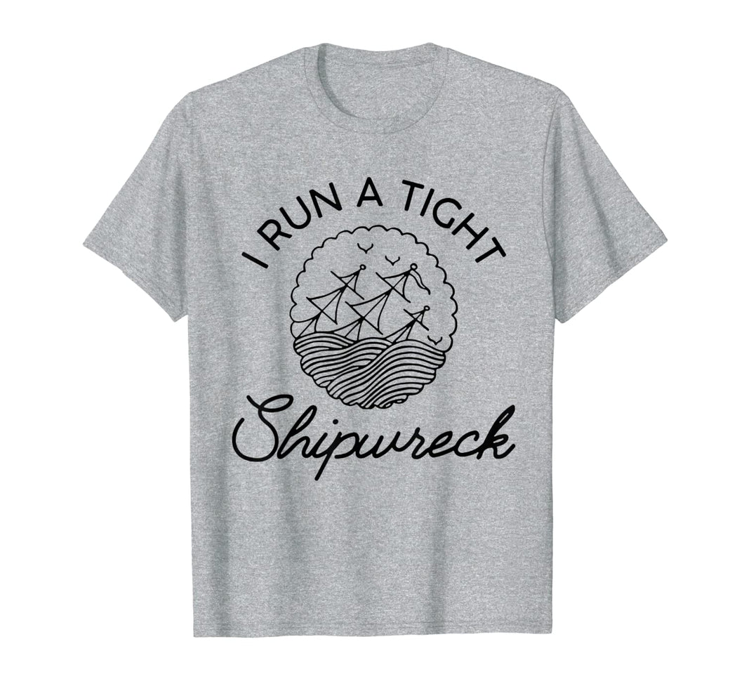 I Run A Tight Shipwreck TShirt111707