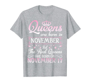 Queens Are Born In Nov Real Queens Are Born In November 17 T-Shirt
