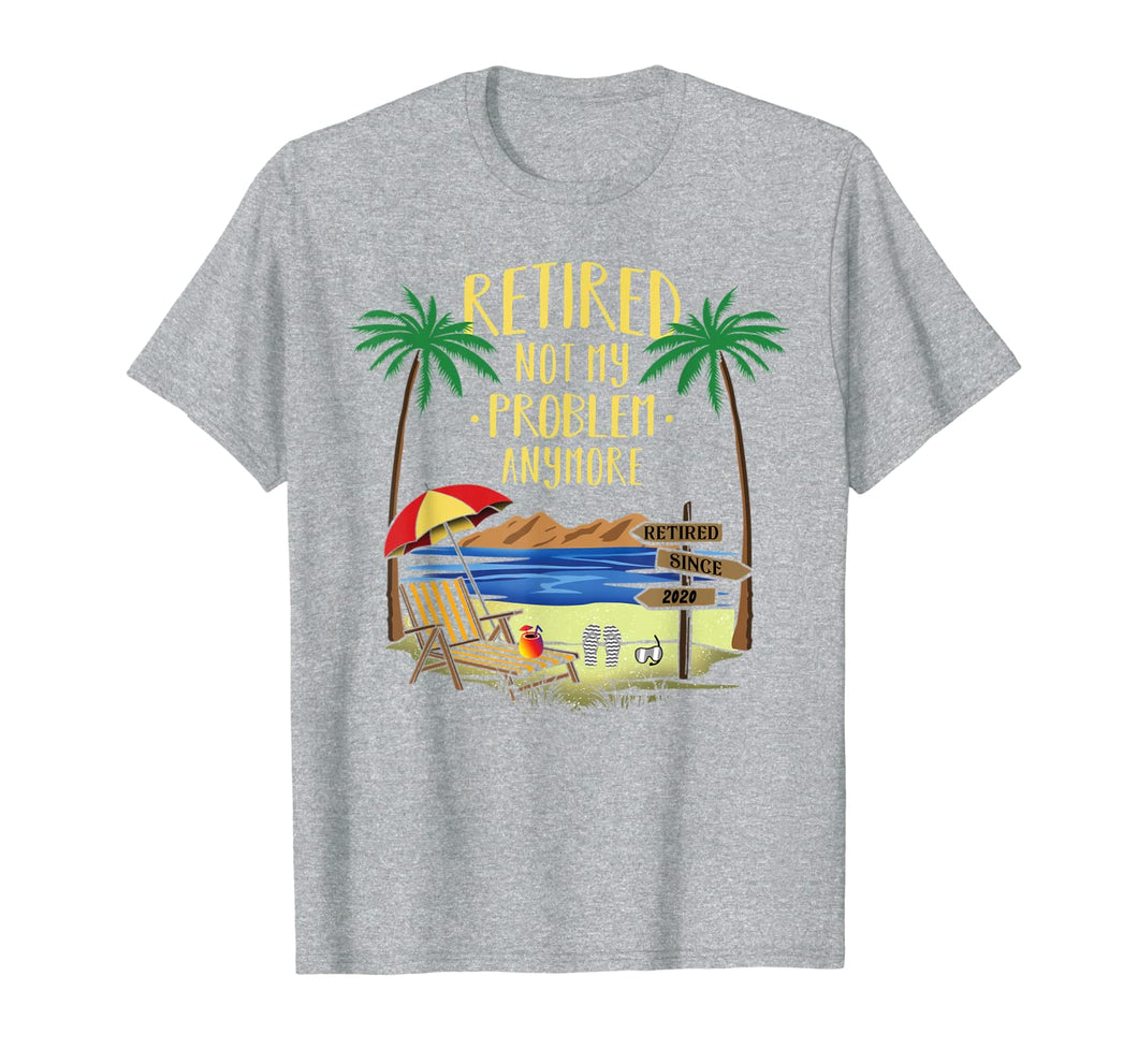 Retired Not My Problem Anymore 2020 Retirement Gifts Ideas T-Shirt-331741