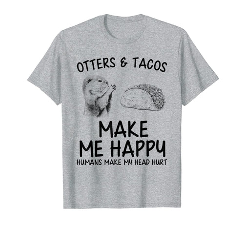 Otters And Tacos Make Me Happy Otters Gifts Boys Girls T-Shirt