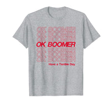 Load image into Gallery viewer, OK Boomer, Have a Terrible Day T-Shirt
