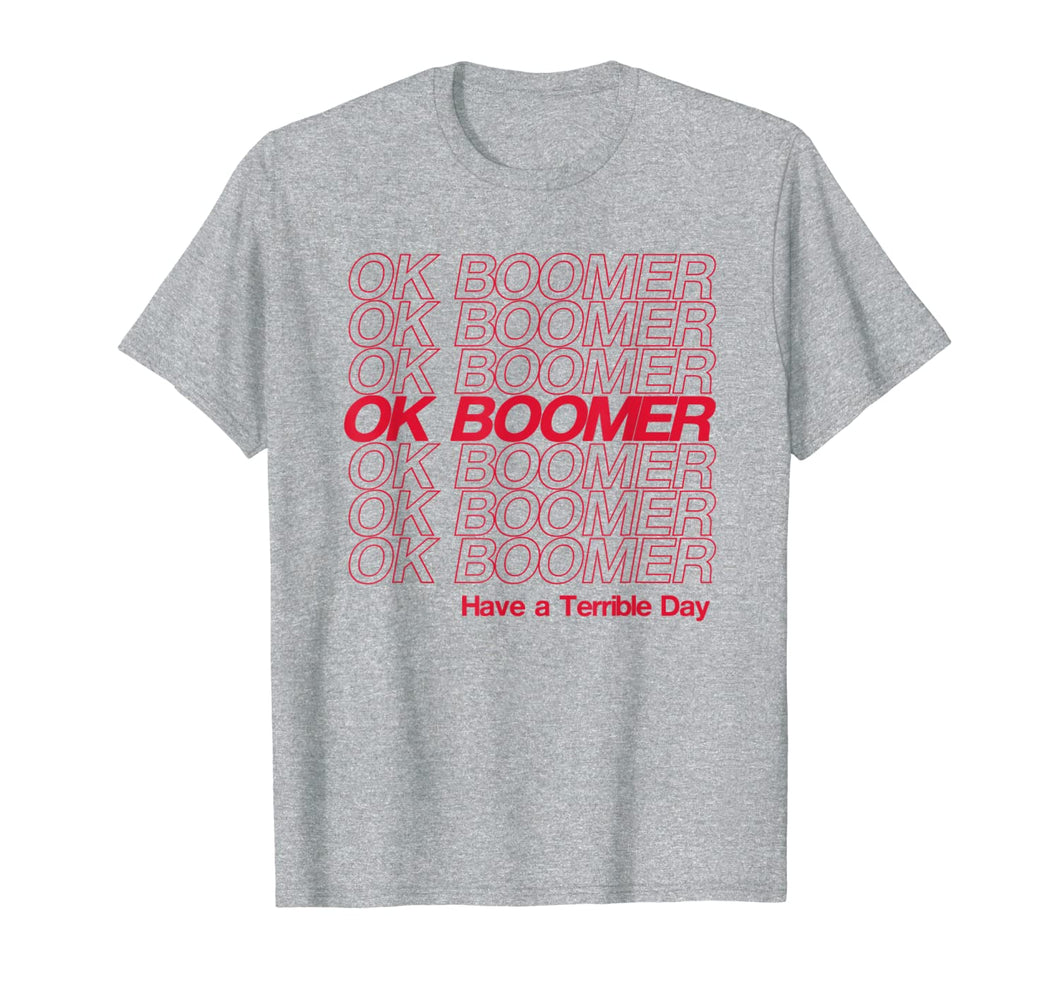 OK Boomer, Have a Terrible Day T-Shirt