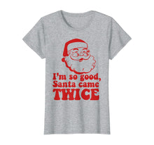 Load image into Gallery viewer, Funny shirts V-neck Tank top Hoodie sweatshirt usa uk au ca gifts for I&#39;m so good Santa came TWICE Funny Retro Christmas Meme T-Shirt 127660
