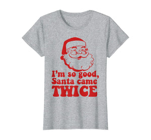 Funny shirts V-neck Tank top Hoodie sweatshirt usa uk au ca gifts for I'm so good Santa came TWICE Funny Retro Christmas Meme T-Shirt 127660