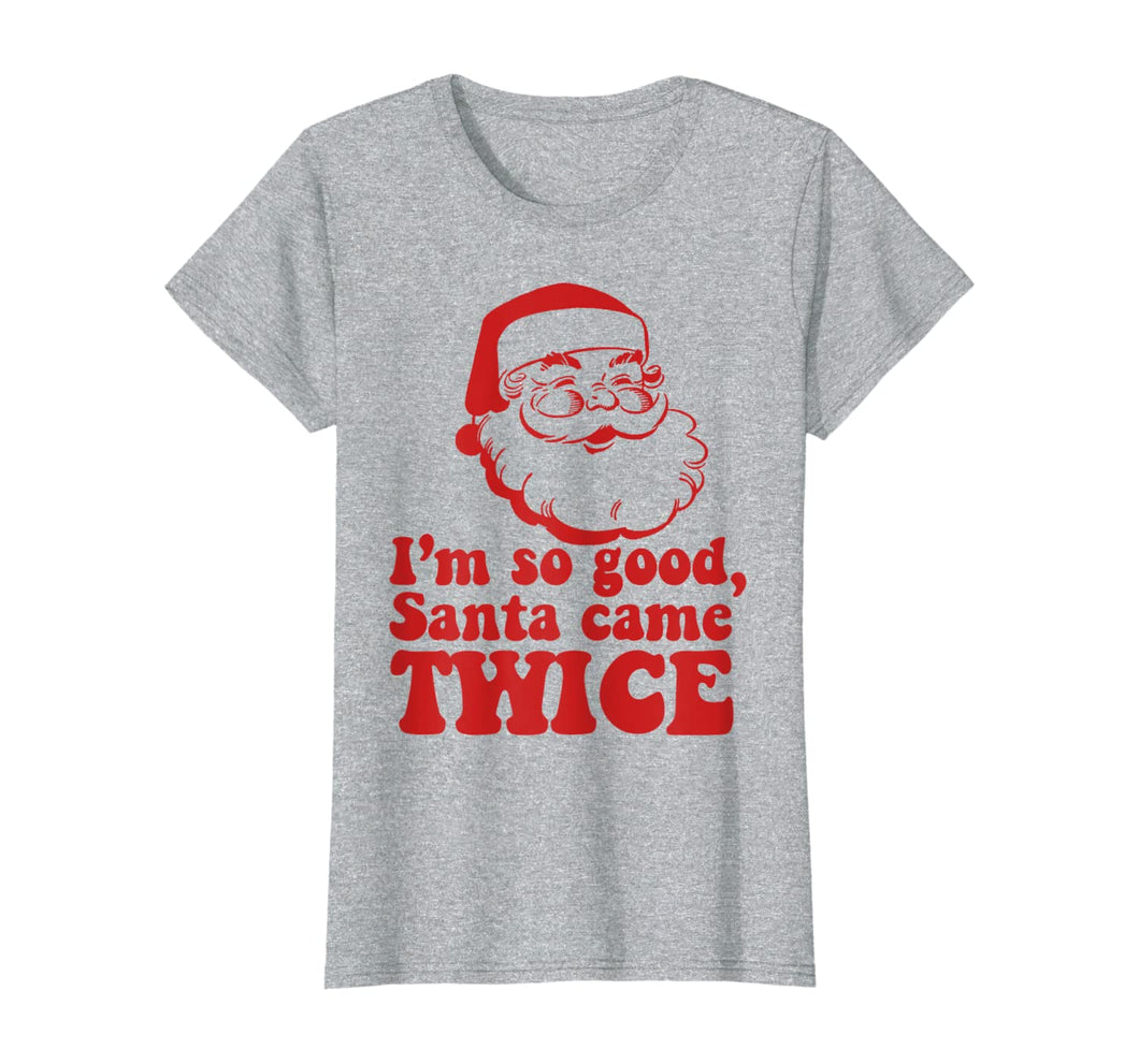 Funny shirts V-neck Tank top Hoodie sweatshirt usa uk au ca gifts for I'm so good Santa came TWICE Funny Retro Christmas Meme T-Shirt 127660